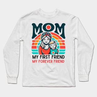 mom, my first friend my forever friend. mother's day gift Long Sleeve T-Shirt